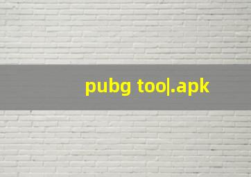 pubg too|.apk